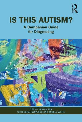 Is This Autism?: A Companion Guide for Diagnosing by Donna Henderson