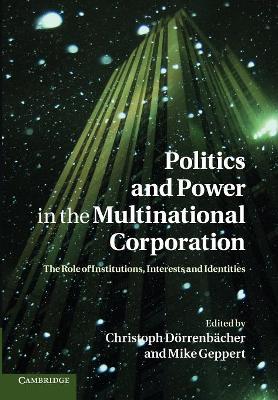 Politics and Power in the Multinational Corporation by Christoph Dörrenbächer