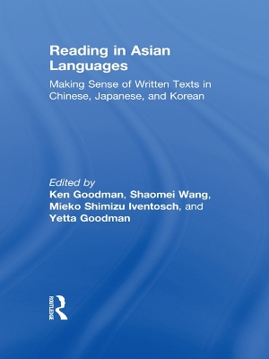 Reading in Asian Languages: Making Sense of Written Texts in Chinese, Japanese, and Korean by Kenneth S. Goodman