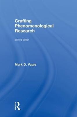 Crafting Phenomenological Research by Mark D. Vagle