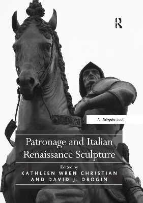 Patronage and Italian Renaissance Sculpture by DavidJ. Drogin