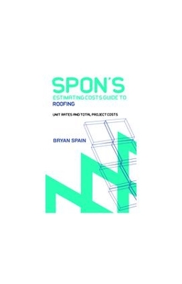 Spon's Estimating Cost Guide to Roofing by Bryan Spain