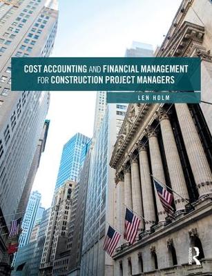 Cost Accounting and Financial Management for Construction Project Managers by Len Holm