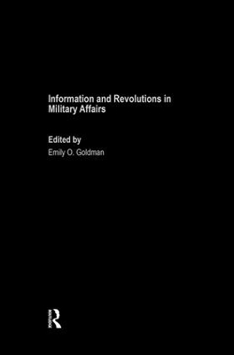 Information and Revolutions in Military Affairs by Emily O. Goldman