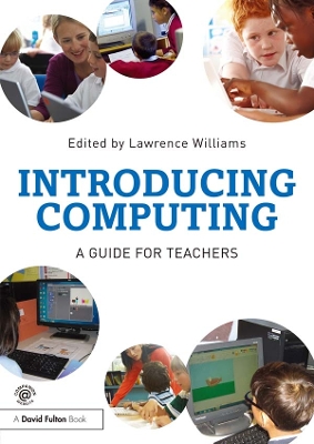Introducing Computing: A guide for teachers by Lawrence Williams