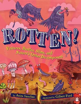 Rotten!: Vultures, Beetles, Slime, and Nature's Other Decomposers book