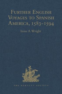 Further English Voyages to Spanish America, 1583-1594: Documents from the Archives of the Indies at Seville illustrating English Voyages to the Caribbean, the Spanish Main, Florida, and Virginia book