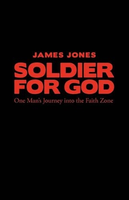 Soldier for God: One Man's Journey into the Faith Zone book