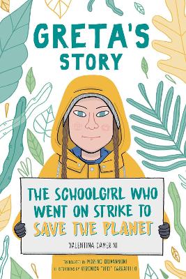 Greta's Story: The Schoolgirl Who Went On Strike To Save The Planet by Valentina Camerini