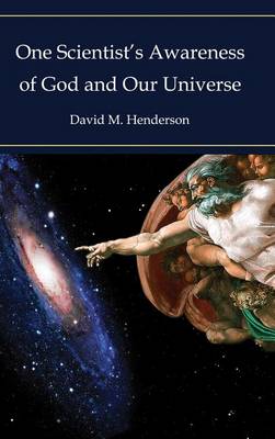 One Scientist's Awareness of God and Our Universe book