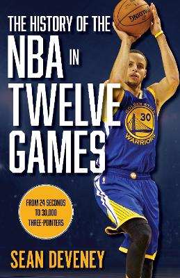 The History of the NBA in Twelve Games: From 24 Seconds to 30,000 3-Pointers book