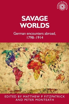 Savage Worlds: German Encounters Abroad, 1798–1914 book