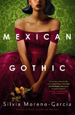 Mexican Gothic: The extraordinary international bestseller, 'a new classic of the genre' by Silvia Moreno-Garcia