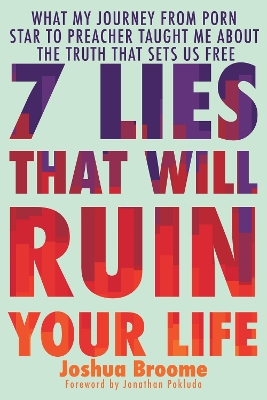 7 Lies That Will Ruin Your Life: What My Journey from Porn Star to Preacher Taught Me About the Truth That Sets Us Free book