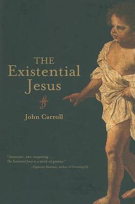 The Existential Jesus by John Carroll