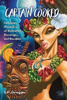Captain Cooked: Hawaiian Mystery of Romance, Revenge... and Recipes! book