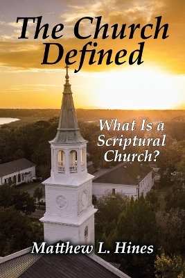 The Church Defined: What Is a Scriptural Church? book