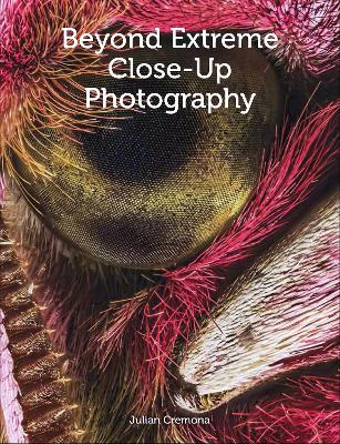 Beyond Extreme Close-Up Photography book