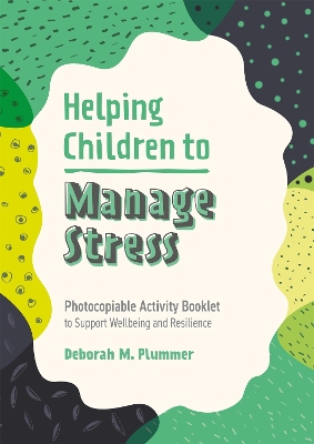 Helping Children to Manage Stress: Photocopiable Activity Booklet to Support Wellbeing and Resilience book