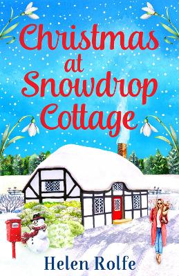 Christmas at Snowdrop Cottage: The perfect heartwarming feel-good festive read from Helen Rolfe by Helen Rolfe