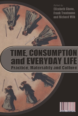 Time, Consumption and Everyday Life by Elizabeth Shove