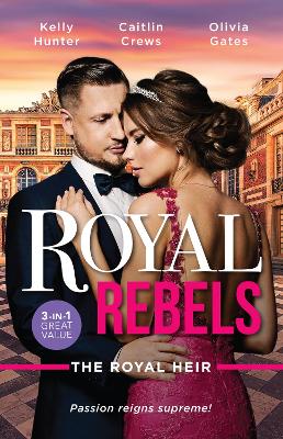 Royal Rebels: The Royal Heir/Shock Heir for the Crown Prince/The Prince's Nine-Month Scandal/Pregnant by the Sheikh book