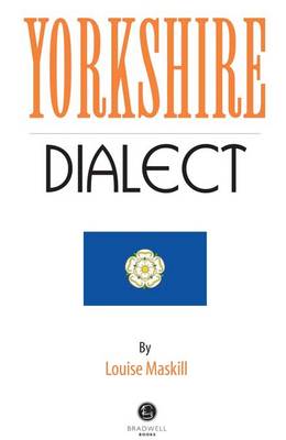 Yorkshire Dialect: A Selection of Words and Anecdotes from Yorkshire book