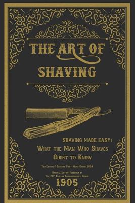 The Art of Shaving - Shaving Made Easy: What the Man Who Shaves Ought to Know by 20th Century Correspondence School