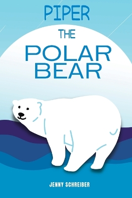 Piper the Polar Bear: (Pre-Reader) book