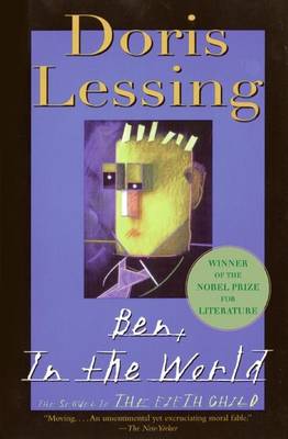 The Ben, in the World: The Sequel to the Fifth Child by Doris Lessing