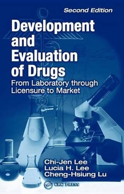 Development and Evaluation of Drugs: From Laboratory through Licensure to Market by Chi Jen Lee