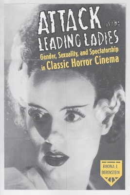 Attack of the Leading Ladies: Gender, Sexuality, and Spectatorship in Classic Horror Cinema book