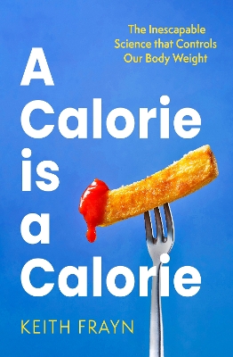 A Calorie is a Calorie: The Inescapable Science that Controls Our Body Weight book