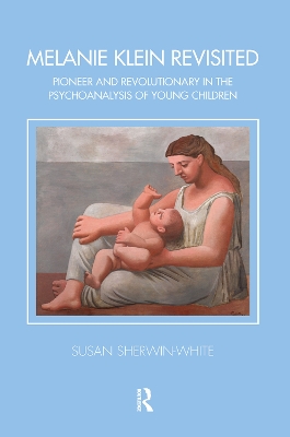 Melanie Klein Revisited: Pioneer and Revolutionary in the Psychoanalysis of Young Children book