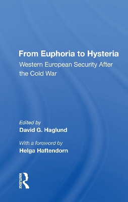 From Euphoria To Hysteria: Western European Security After The Cold War by David G. Haglund