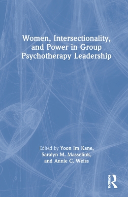 Women, Intersectionality, and Power in Group Psychotherapy Leadership by Yoon Im Kane