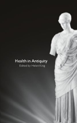 Health in Antiquity by Helen King