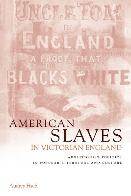 American Slaves in Victorian England by Audrey A. Fisch