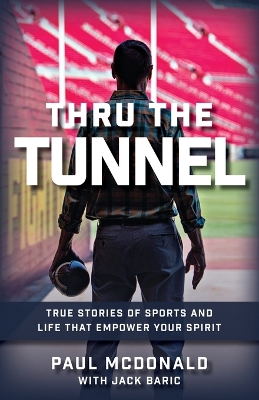 Thru The Tunnel: True Stories of Sports and Life that Empower Your Spirit book