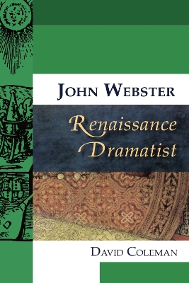 John Webster, Renaissance Dramatist by David Coleman