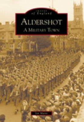 Aldershot: A Military Town by Ian Maine