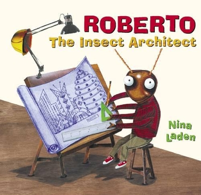 Roberto, the Insect Architect by Nina Laden