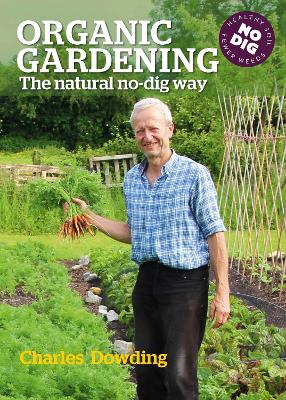 Organic Gardening: The natural no-dig way by Charles Dowding