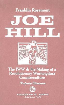 Joe Hill: The IWW & the Making of a Revolutionary Workingclass Counterculture book