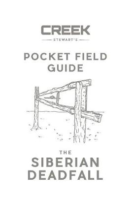 Pocket Field Guide: The Siberian Deadfall by Creek Stewart