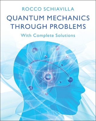 Quantum Mechanics through Problems: With Complete Solutions by Rocco Schiavilla
