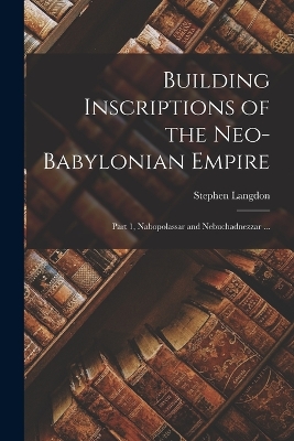 Building Inscriptions of the Neo-Babylonian Empire: Part 1, Nabopolassar and Nebuchadnezzar ... book