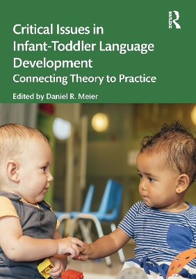 Critical Issues in Infant-Toddler Language Development: Connecting Theory to Practice by Daniel R. Meier