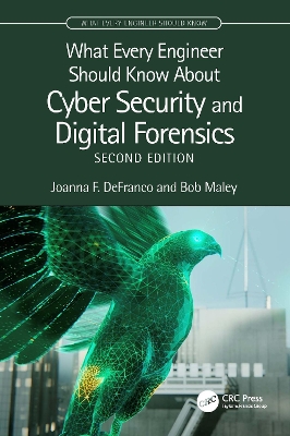 What Every Engineer Should Know About Cyber Security and Digital Forensics by Joanna F. DeFranco