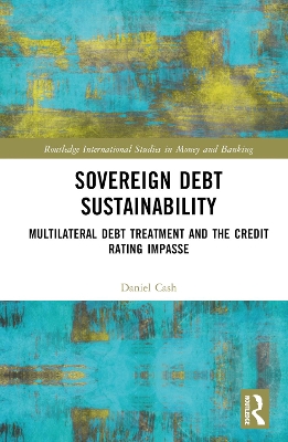 Sovereign Debt Sustainability: Multilateral Debt Treatment and the Credit Rating Impasse by Daniel Cash